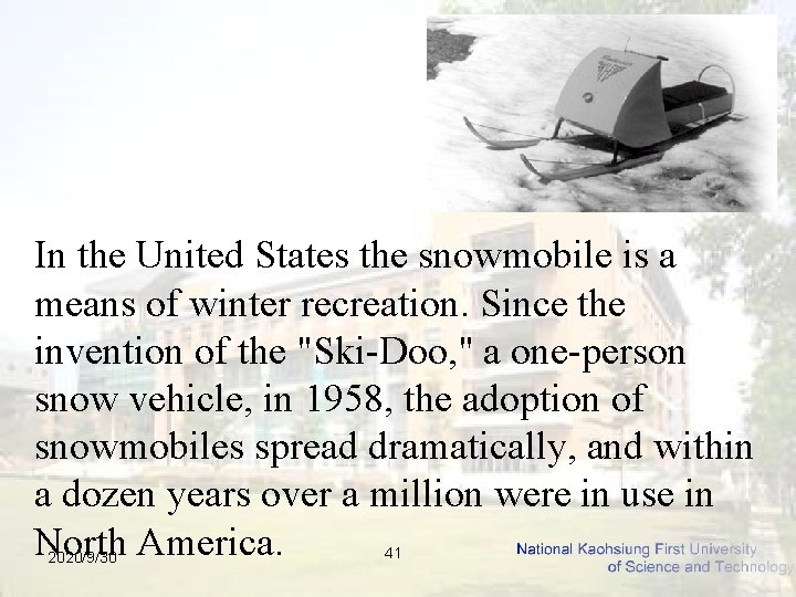 In the United States the snowmobile is a means of winter recreation. Since the