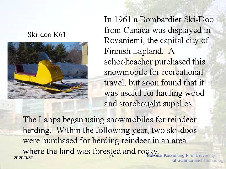 Ski-doo K 61 In 1961 a Bombardier Ski-Doo from Canada was displayed in Rovaniemi,