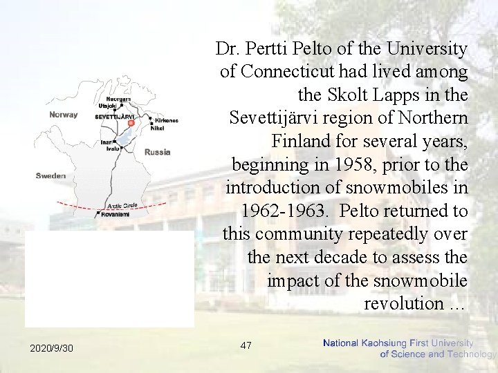 Dr. Pertti Pelto of the University of Connecticut had lived among the Skolt Lapps