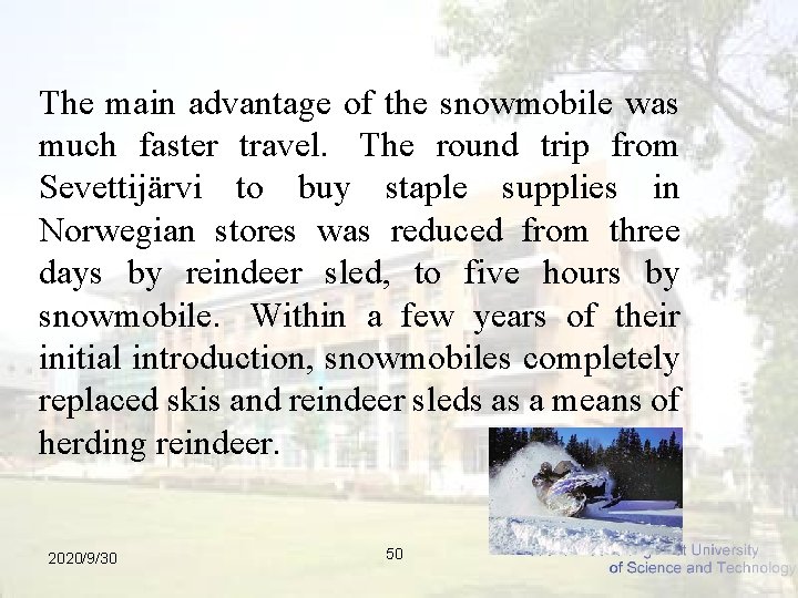 The main advantage of the snowmobile was much faster travel. The round trip from