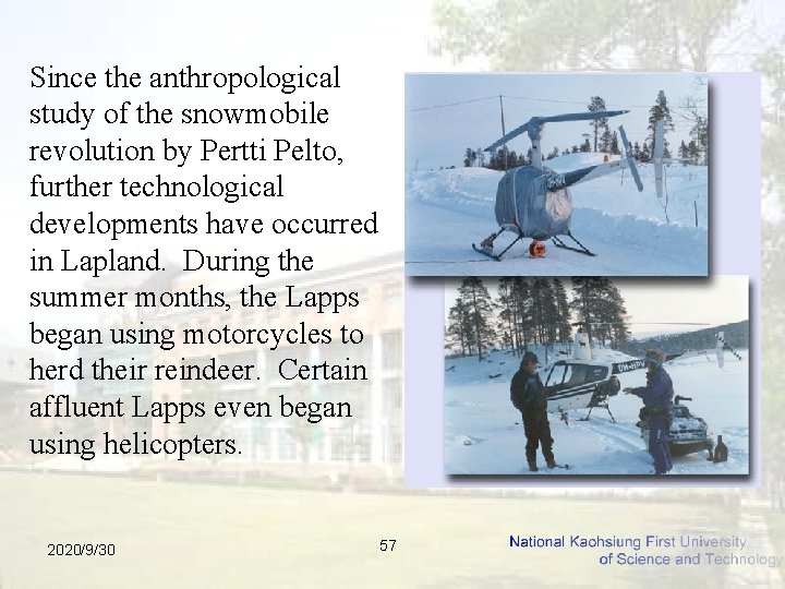 Since the anthropological study of the snowmobile revolution by Pertti Pelto, further technological developments