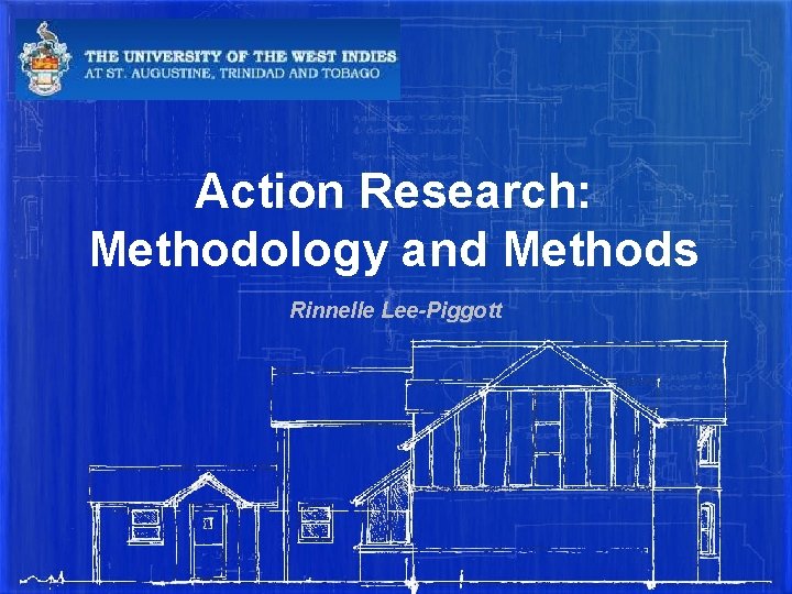 Action Research: Methodology and Methods Rinnelle Lee-Piggott 