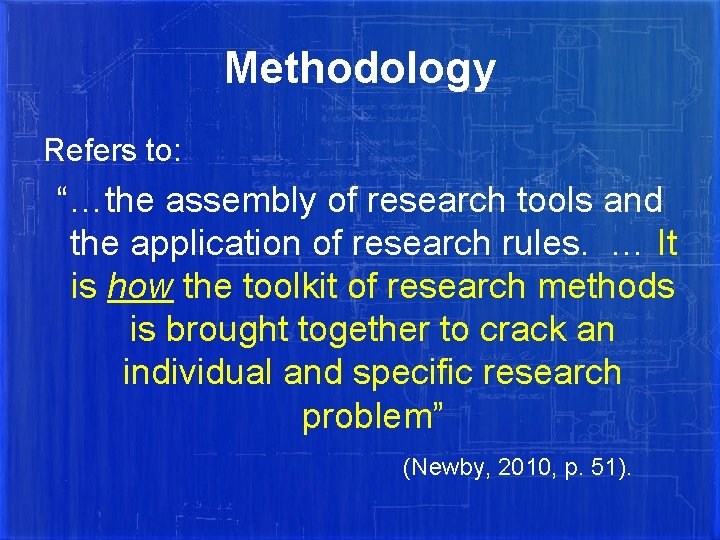 Methodology Refers to: “…the assembly of research tools and the application of research rules.