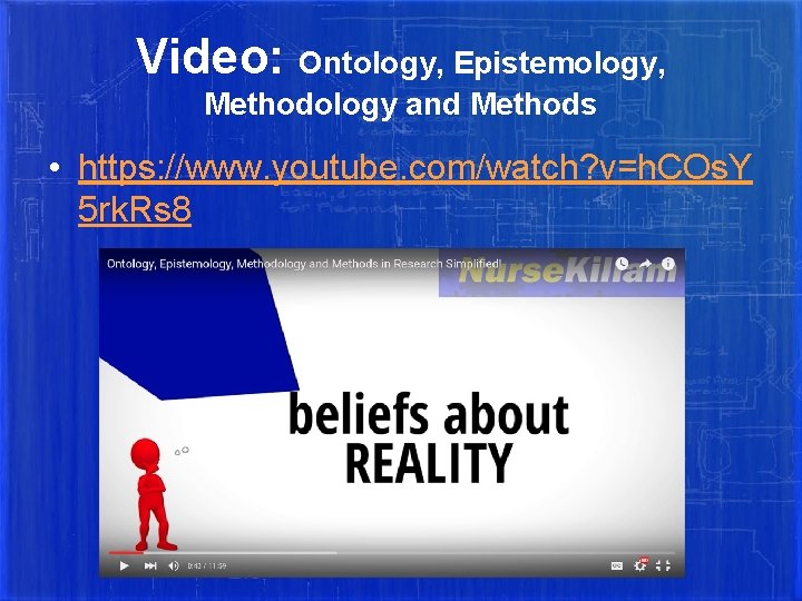 Video: Ontology, Epistemology, Methodology and Methods • https: //www. youtube. com/watch? v=h. COs. Y