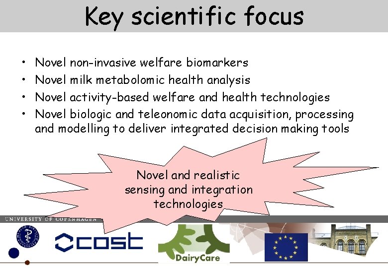 Key scientific focus • • Novel non-invasive welfare biomarkers Novel milk metabolomic health analysis
