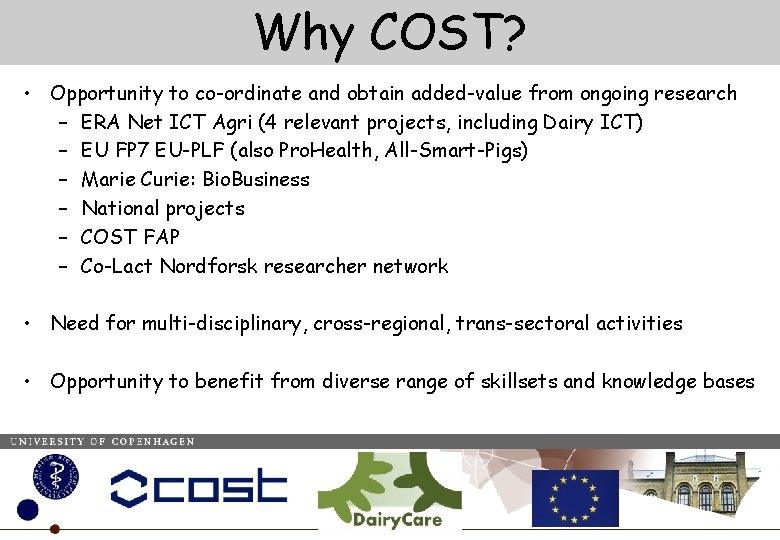 Why COST? • Opportunity to co-ordinate and obtain added-value from ongoing research – ERA