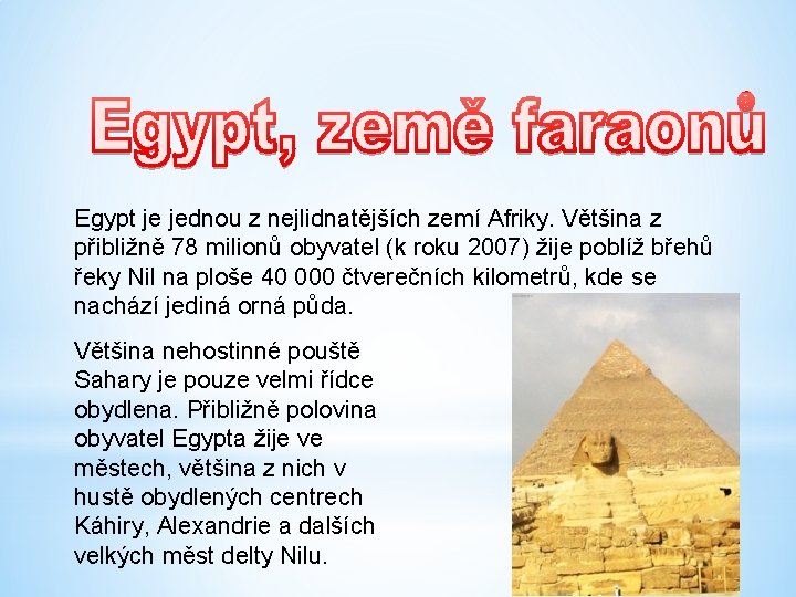 Egypt je jednou z nejlidnatějších zemí Afriky. Většina z přibližně 78 milionů obyvatel (k