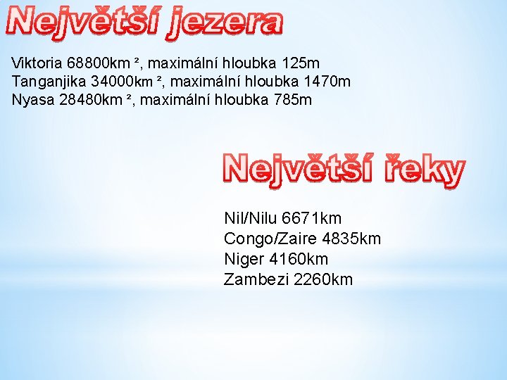 Viktoria 68800 km ², maximální hloubka 125 m Tanganjika 34000 km ², maximální hloubka