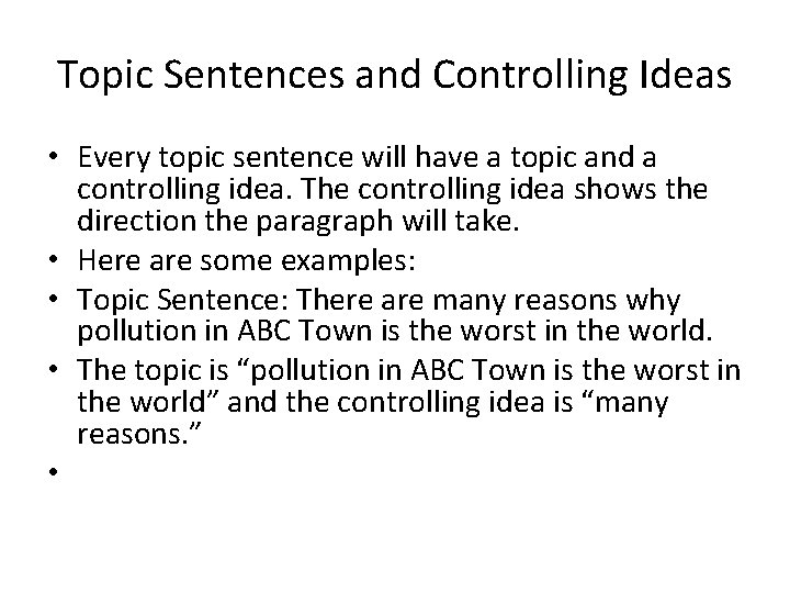 Topic Sentences and Controlling Ideas • Every topic sentence will have a topic and