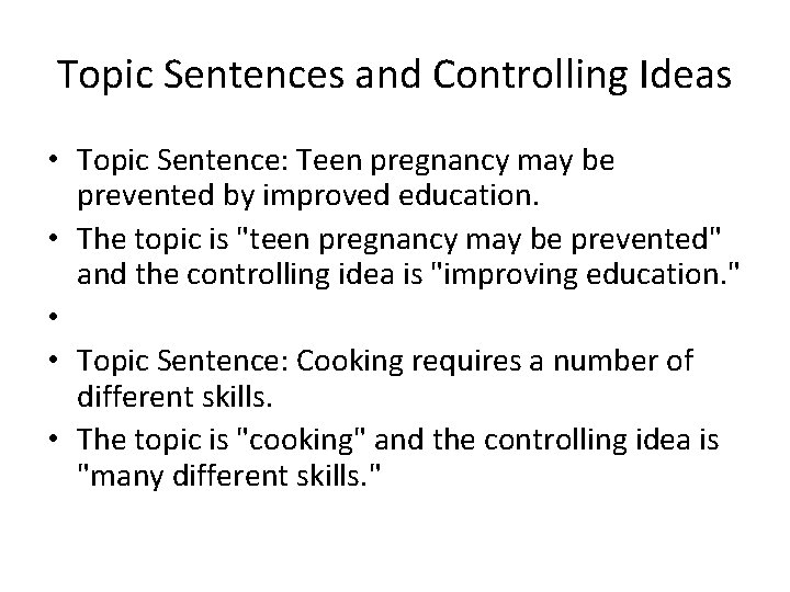 Topic Sentences and Controlling Ideas • Topic Sentence: Teen pregnancy may be prevented by