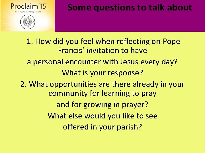 Some questions to talk about 1. How did you feel when reflecting on Pope
