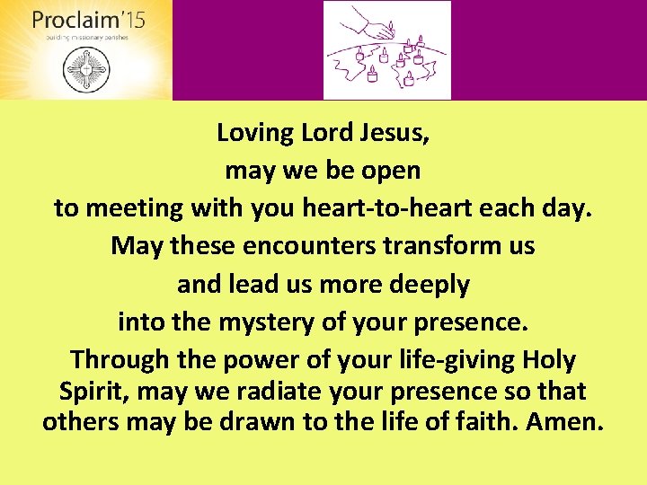 Loving Lord Jesus, may we be open to meeting with you heart-to-heart each day.