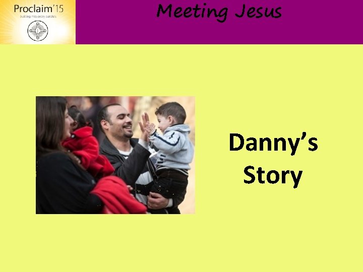 Meeting Jesus Danny’s Story 