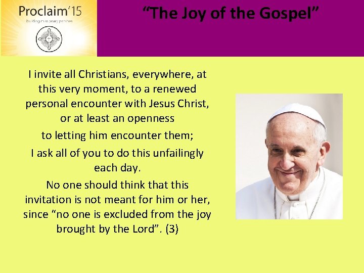 “The Joy of the Gospel” I invite all Christians, everywhere, at this very moment,