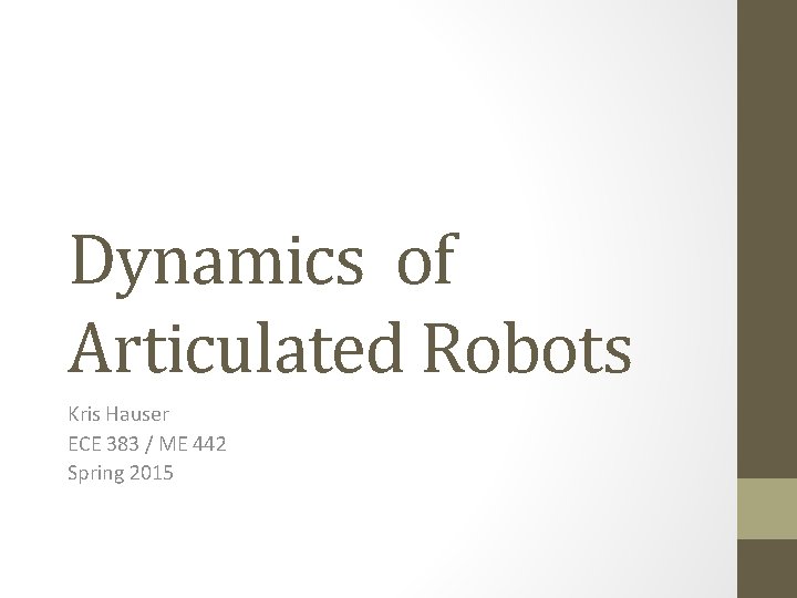 Dynamics of Articulated Robots Kris Hauser ECE 383 / ME 442 Spring 2015 