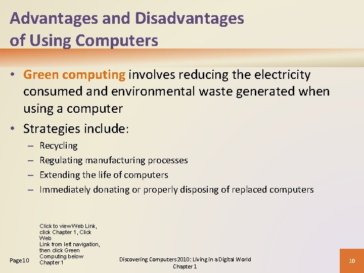 Advantages and Disadvantages of Using Computers • Green computing involves reducing the electricity consumed