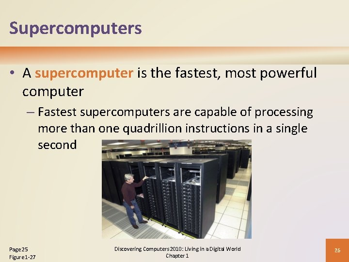Supercomputers • A supercomputer is the fastest, most powerful computer – Fastest supercomputers are