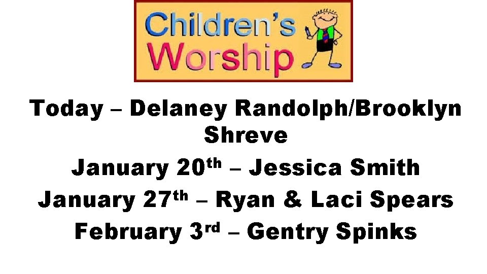 Today – Delaney Randolph/Brooklyn Shreve th January 20 – Jessica Smith January 27 th
