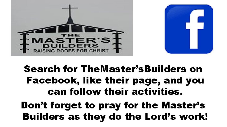 Search for The. Master’s. Builders on Facebook, like their page, and you can follow