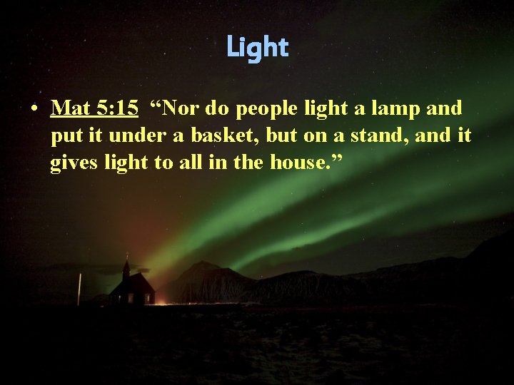 Light • Mat 5: 15 “Nor do people light a lamp and put it