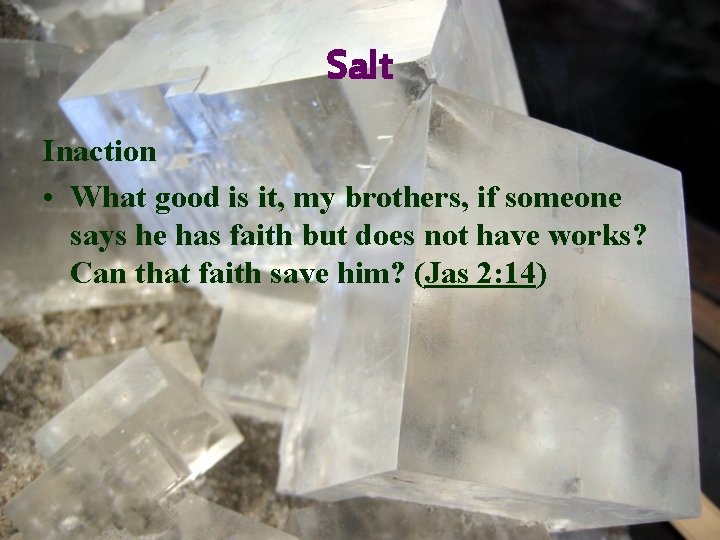Salt Inaction • What good is it, my brothers, if someone says he has