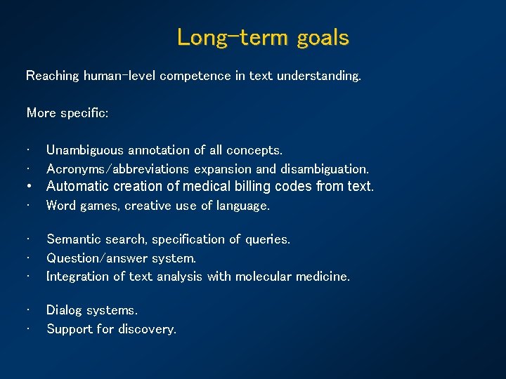 Long-term goals Reaching human-level competence in text understanding. More specific: • • Unambiguous annotation