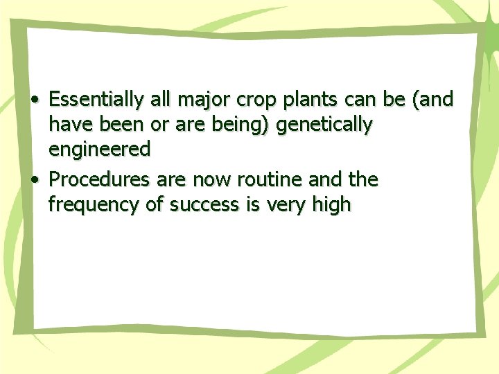  • Essentially all major crop plants can be (and have been or are