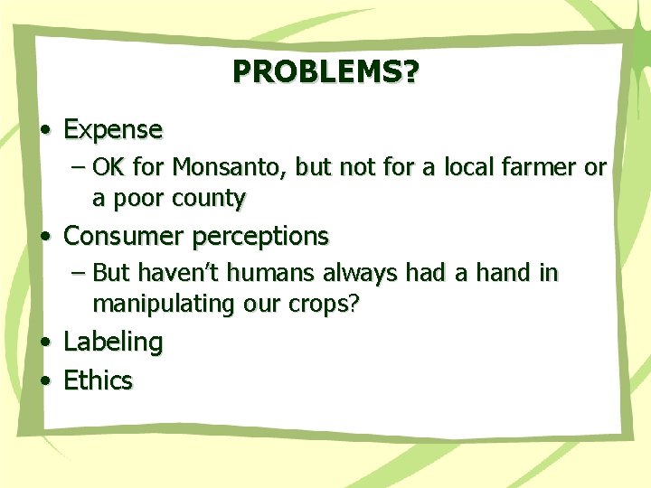 PROBLEMS? • Expense – OK for Monsanto, but not for a local farmer or