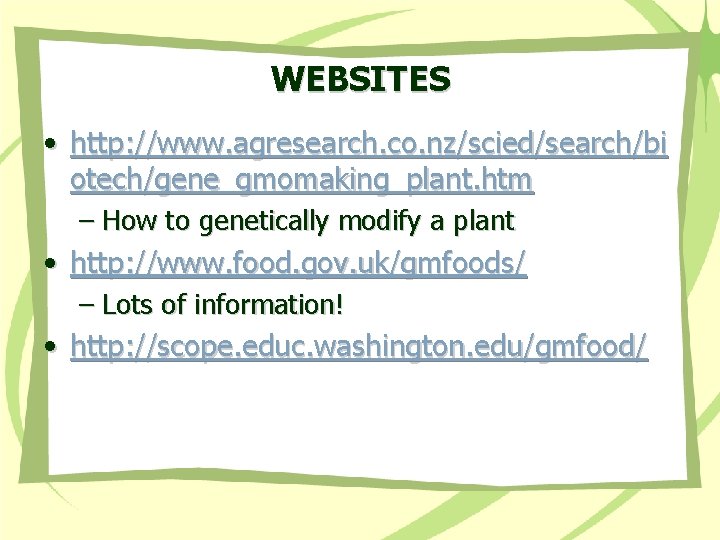 WEBSITES • http: //www. agresearch. co. nz/scied/search/bi otech/gene_gmomaking_plant. htm – How to genetically modify