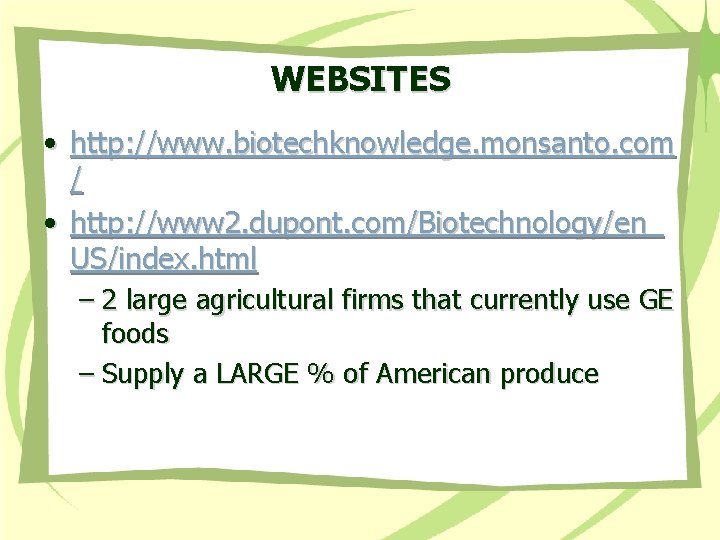 WEBSITES • http: //www. biotechknowledge. monsanto. com / • http: //www 2. dupont. com/Biotechnology/en_
