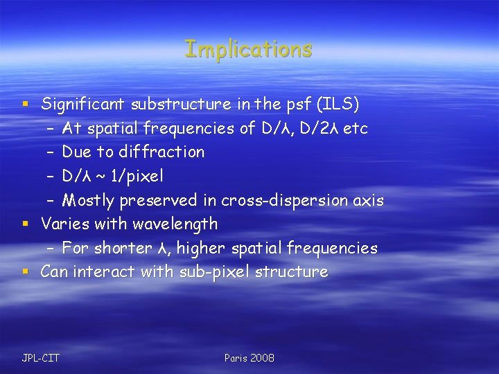 Implications § Significant substructure in the psf (ILS) – At spatial frequencies of D/λ,