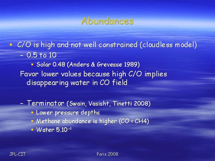 Abundances § C/O is high and not well constrained (cloudless model) – 0. 5