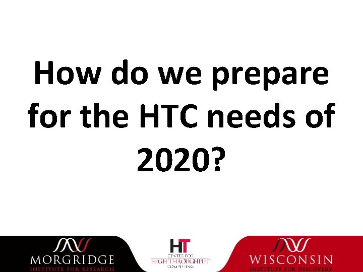 How do we prepare for the HTC needs of 2020? 