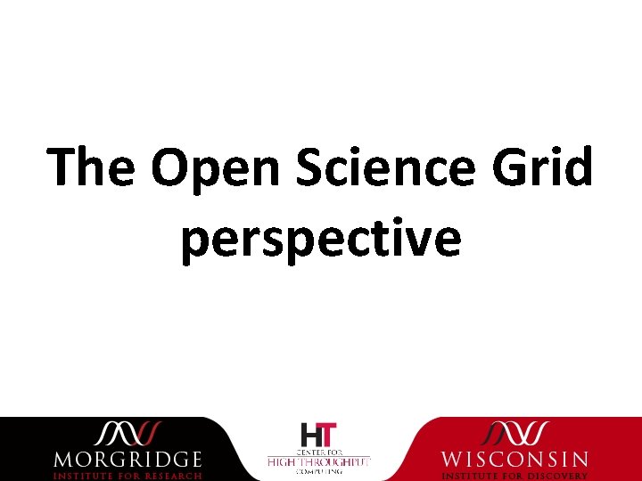 The Open Science Grid perspective 