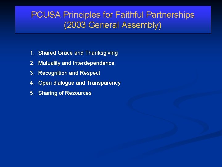 PCUSA Principles for Faithful Partnerships (2003 General Assembly) 1. Shared Grace and Thanksgiving 2.