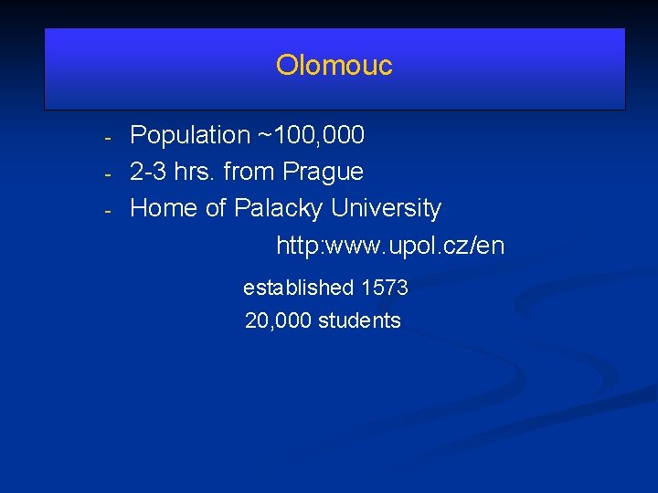 Olomouc - Population ~100, 000 2 -3 hrs. from Prague Home of Palacky University