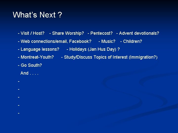 What’s Next ? - Visit / Host? - Share Worship? - Pentecost? - Advent