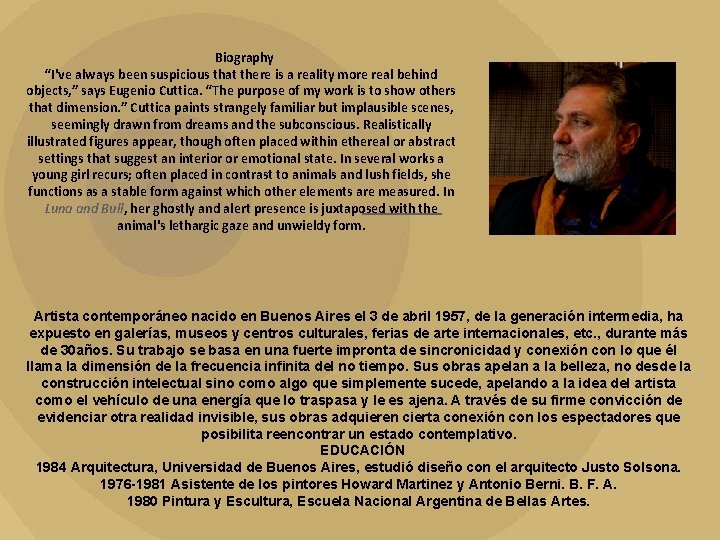 Biography “I've always been suspicious that there is a reality more real behind objects,