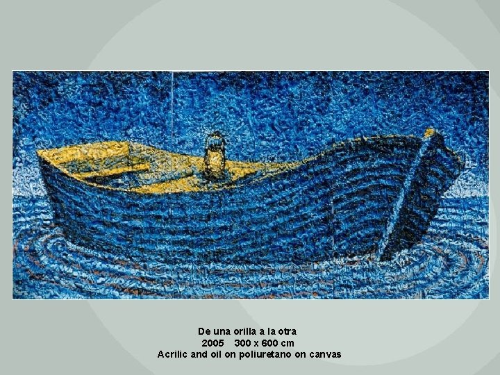 De una orilla a la otra 2005 300 x 600 cm Acrilic and oil