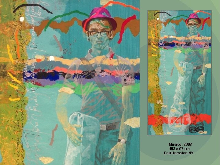 Musico, 2008 193 x 97 cm East. Hampton NY. 