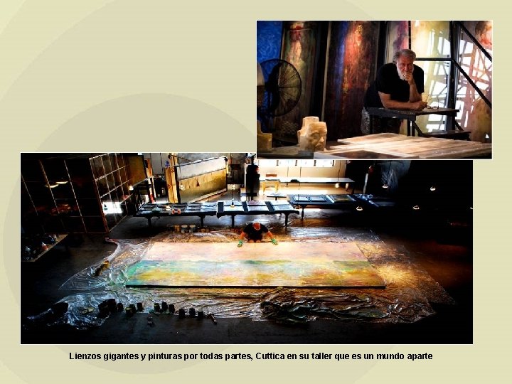 Lienzos gigantes y pinturas por todas partes, Cuttica en su taller que es un
