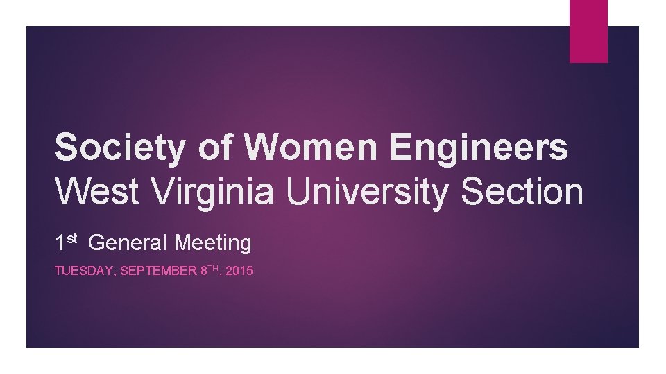 Society of Women Engineers West Virginia University Section 1 General Meeting st TUESDAY, SEPTEMBER