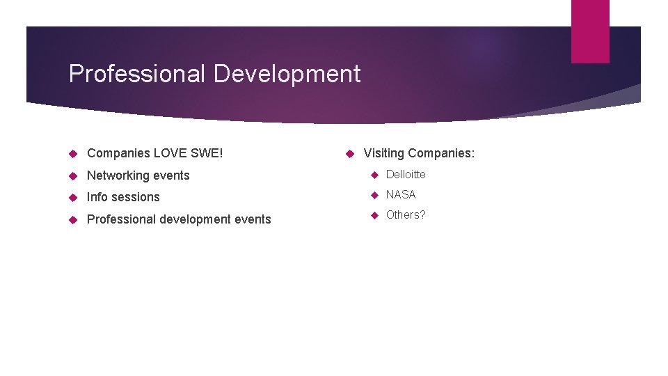 Professional Development Visiting Companies: Companies LOVE SWE! Networking events Delloitte Info sessions NASA Professional