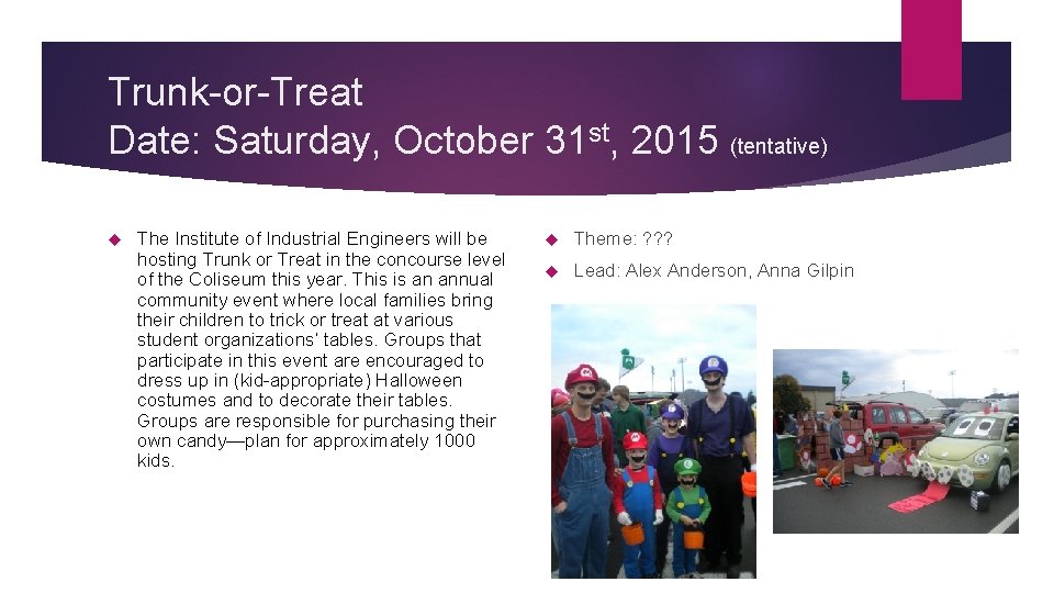 Trunk-or-Treat Date: Saturday, October 31 st, 2015 (tentative) The Institute of Industrial Engineers will