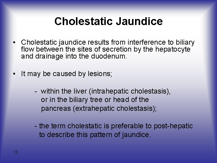 Cholestatic Jaundice • Cholestatic jaundice results from interference to biliary flow between the sites
