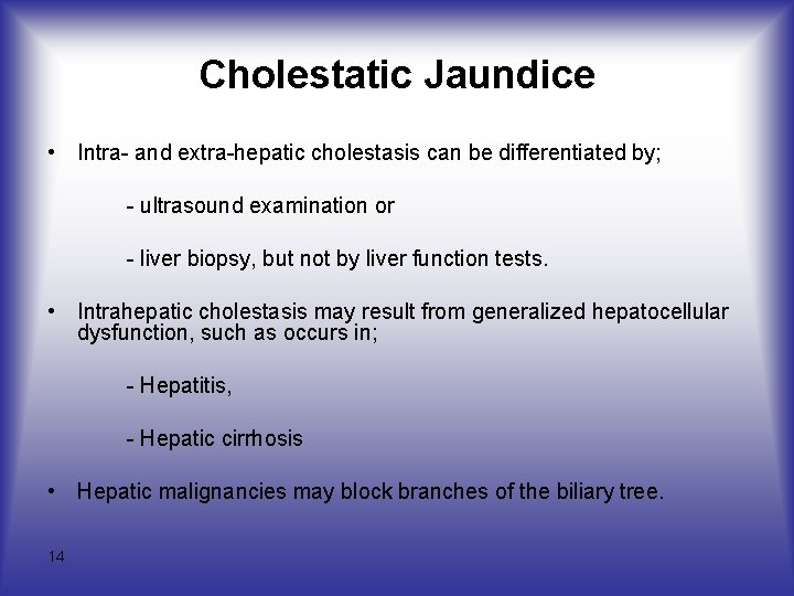 Cholestatic Jaundice • Intra- and extra-hepatic cholestasis can be differentiated by; - ultrasound examination