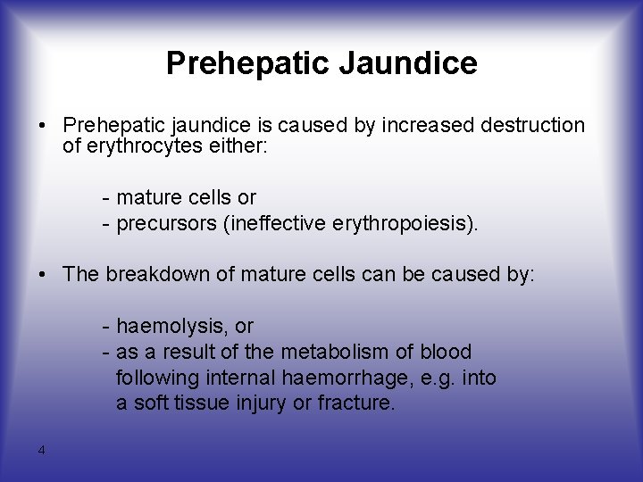Prehepatic Jaundice • Prehepatic jaundice is caused by increased destruction of erythrocytes either: -