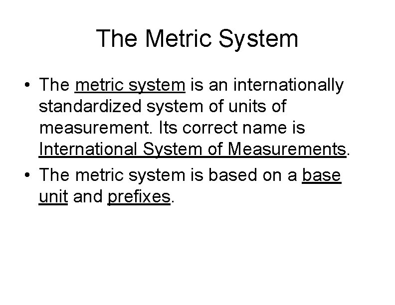 The Metric System • The metric system is an internationally standardized system of units