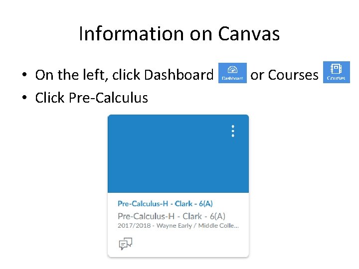 Information on Canvas • On the left, click Dashboard • Click Pre-Calculus or Courses