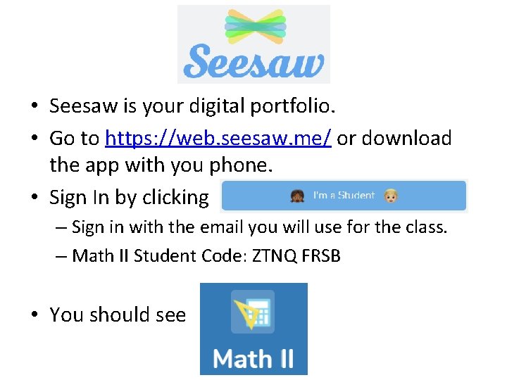  • Seesaw is your digital portfolio. • Go to https: //web. seesaw. me/